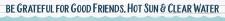 Be grateful for Good Friends, Hot Sun and Clear Waters Shelf